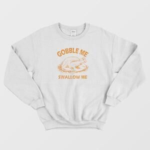 Gobble Swallow Me Thanksgiving Turkey Funny Holiday Graphic Unisex Sweatshirt